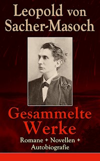 Gesammelte Werke: Romane + Novellen + Autobiografie - Leopold von Sacher-Masoch - E-Book