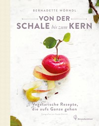 Von der Schale bis zum Kern - Bernadette Wörndl - E-Book