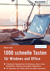 1000 Schnelle Tasten für Windows und Office: Jetzt auch für Windows 10 und Office 2016 - Marion Fischl - E-Book