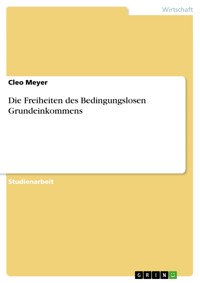 Die Freiheiten des Bedingungslosen Grundeinkommens - Cleo Meyer - E-Book