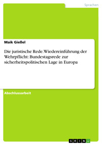 Die juristische Rede. Wiedereinführung der Wehrpflicht: Bundestagsrede zur sicherheitspolitischen Lage in Europa - Maik Gießel - E-Book