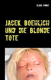 Jacek Boehlich und die blonde Tote - Klaus Funke - E-Book