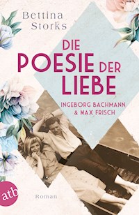 Ingeborg Bachmann und Max Frisch – Die Poesie der Liebe - Bettina Storks - E-Book