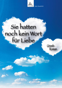 Sie hatten noch kein Wort für Liebe - Imre Kusztrich - E-Book