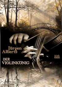 Der Violinkönig - Jürgen Alberts - E-Book