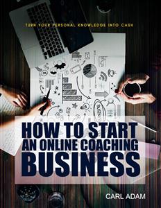 How to Start an Online Coaching Business - Carl Adam - E-Book