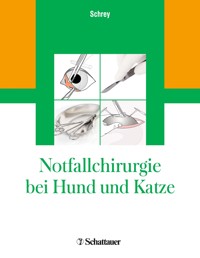 Notfallchirurgie bei Hund und Katze - Christian Schrey - E-Book