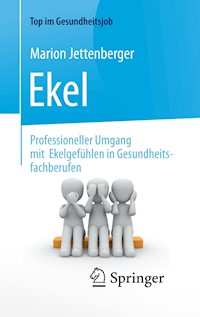 Ekel - Professioneller Umgang mit Ekelgefühlen in Gesundheitsfachberufen - Marion Jettenberger - E-Book