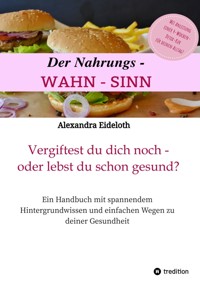 Der Nahrungs-WAHN-SINN! - Alexandra Eideloth - E-Book