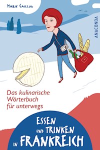 Essen und Trinken in Frankreich - Das kulinarische Wörterbuch für unterwegs - Marie Caillou - E-Book