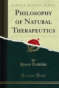 Philosophy of Natural Therapeutics - Henry Lindlahr - E-Book