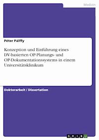 Konzeption und Einführung eines DV-basierten OP-Planungs- und  OP-Dokumentationssystems in einem Universitätsklinikum - Péter Pálffy - E-Book