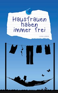 Hausfrauen haben immer frei - Luna Lubaya - E-Book