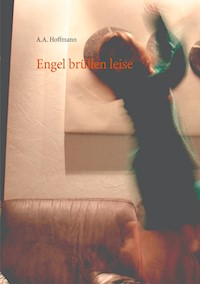 Engel brüllen leise - A.A. Hoffmann - E-Book