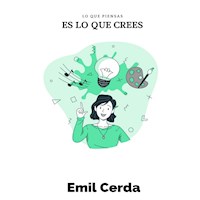 Lo que piensas, es lo que crees - Emil Cerda - E-Book