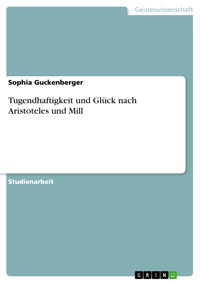 Tugendhaftigkeit und Glück nach Aristoteles und Mill - Sophia Guckenberger - E-Book