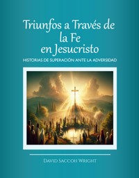 TRIUNFOS A TRAVÉS DE LA FE EN JESUCRISTO - David Saccoh Wright - E-Book