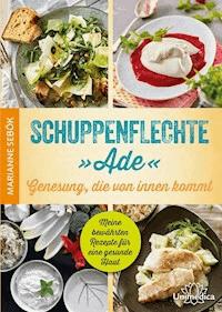 Schuppenflechte "Ade" - Genesung, die von innen kommt - Marianne Sebök - E-Book