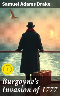 Burgoyne's Invasion of 1777 - Samuel Adams Drake - E-Book