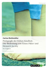 Pädagogik der frühen Kindheit. Die Bedeutung von Emmi Pikler und Heinrich Jacoby - Carina Riethmüller - E-Book