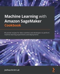 Machine Learning with Amazon SageMaker Cookbook - Joshua Arvin Lat - E-Book