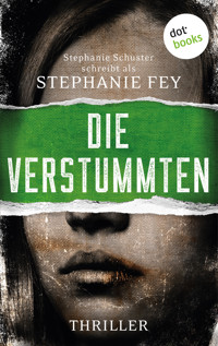 Die Verstummten - Stephanie Fey – auch bekannt als SPIEGEL-Bestseller-Autorin Stephanie Schuster - E-Book