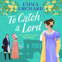 To Catch a Lord - A BRAND NEW steamy love triangle, fake dating regency romance from Emma Orchard for 2025 (Unabridged) - Emma Orchard - Hörbuch