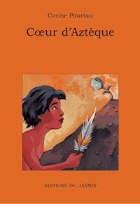 Cœur d'Aztèque - Corine Pourtau - E-Book