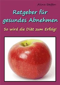 Ratgeber für gesundes Abnehmen - Alina Steffen - E-Book