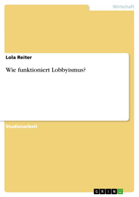Wie funktioniert Lobbyismus? - Lola Reiter - E-Book