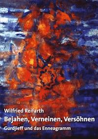 Bejahen, Verneinen, Versöhnen - Wilfried Reifarth - E-Book