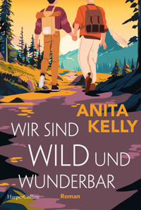 Wir sind wild und wunderbar - Anita Kelly - E-Book