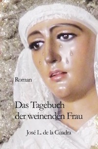 Das Tagebuch der weinenden Frau - José Luis de la Cuadra - E-Book