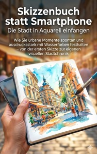 Skizzenbuch statt Smartphone: Die Stadt in Aquarell einfangen - Benedikt Lang - E-Book