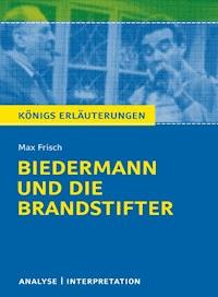 Biedermann und die Brandstifter von Max Frisch. Textanalyse und Interpretation mit ausführlicher Inhaltsangabe und Abituraufgaben mit Lösungen. - Max Frisch - E-Book