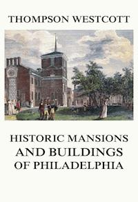 The Historic Mansions and Buildings of Philadelphia - Thompson Westcott - E-Book