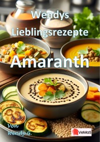 Wendys Lieblingsrezepte - Amaranth - Wendy G. - E-Book