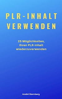 PLR-Inhalt verwenden - Andre Sternberg - E-Book
