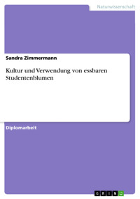 Kultur und Verwendung von essbaren Studentenblumen - Sandra Zimmermann - E-Book