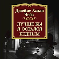 Лучше бы я остался бедным - Джеймс Хэдли Чейз - Hörbuch