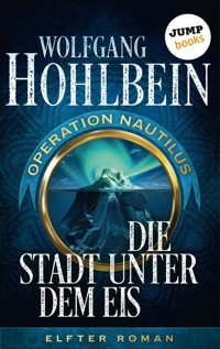 Die Stadt unter dem Eis: Operation Nautilus – Elfter Roman - Wolfgang Hohlbein - E-Book