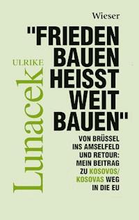 "Frieden Bauen heißt weit bauen" - Ulrike Lunacek - E-Book