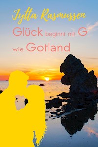 Glück beginnt mit G wie Gotland - Jytta Rasmussen - E-Book