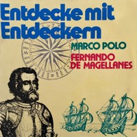 Entdecke mit Entdeckern, Fernando de Magellanes / Marco Polo - Juliane Killer - Hörbuch