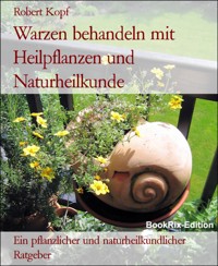 Warzen behandeln mit Heilpflanzen und Naturheilkunde - Robert Kopf - E-Book