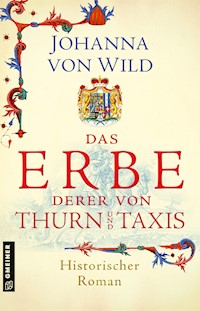 Das Erbe derer von Thurn und Taxis - Johanna von Wild - E-Book