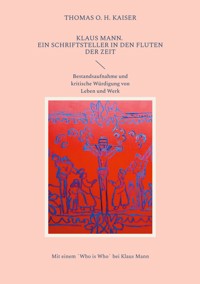 Klaus Mann. Ein Schriftsteller in den Fluten der Zeit - Thomas O. H. Kaiser - E-Book