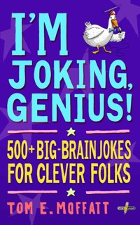 I'm Joking, Genius! - Tom E. Moffatt - E-Book