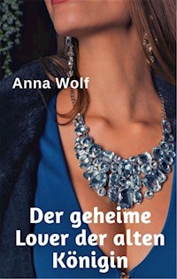 Der geheime Lover der alten Königin - Anna Wolf - E-Book
