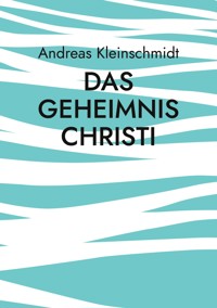 Das Geheimnis Christi - Andreas Kleinschmidt - E-Book